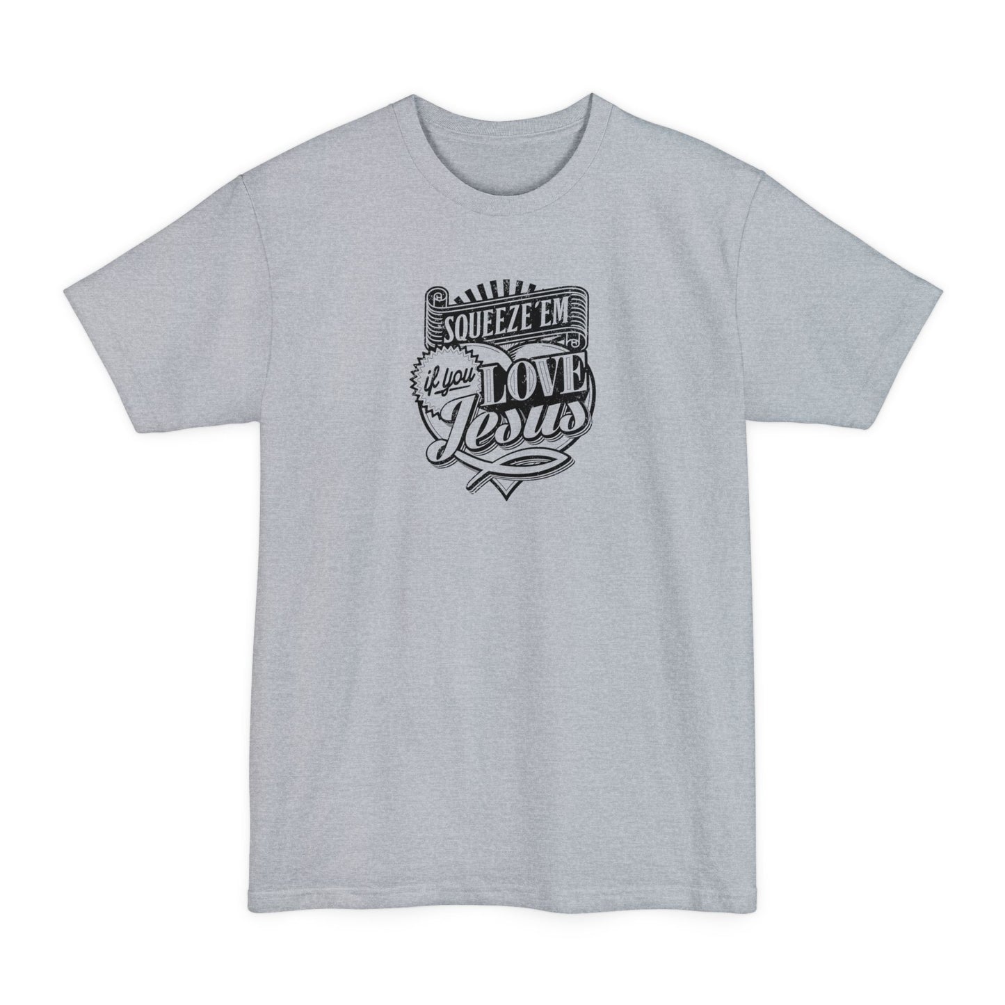 Squeeze 'Em If You Love Jesus - Men's Tall T-Shirt