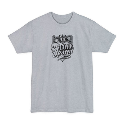 Squeeze 'Em If You Love Jesus - Men's Tall T-Shirt