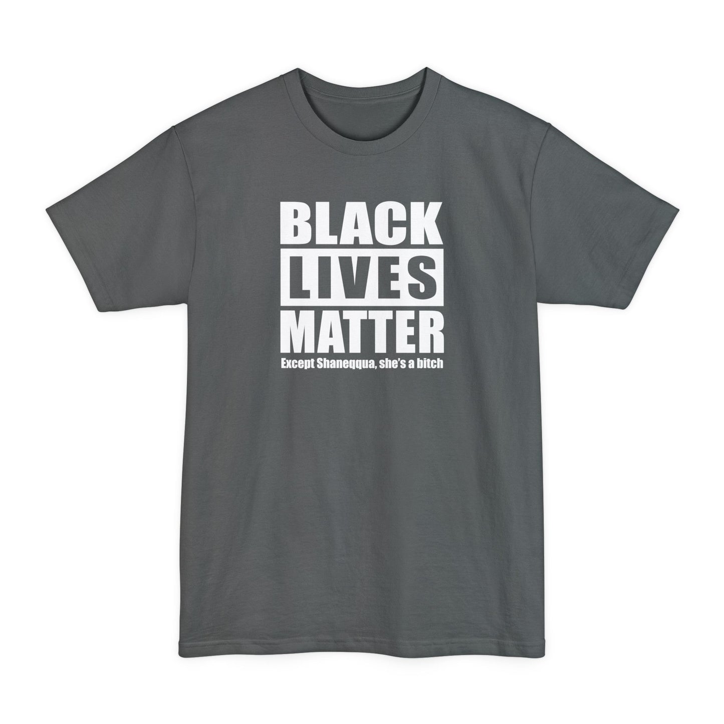 Black Lives Matter Except (Female Name) She's A Bitch - Men's Tall T-Shirt