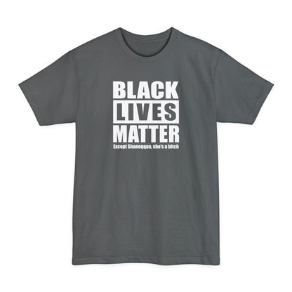Black Lives Matter Except (Female Name) She's A Bitch - Men's Tall T-Shirt