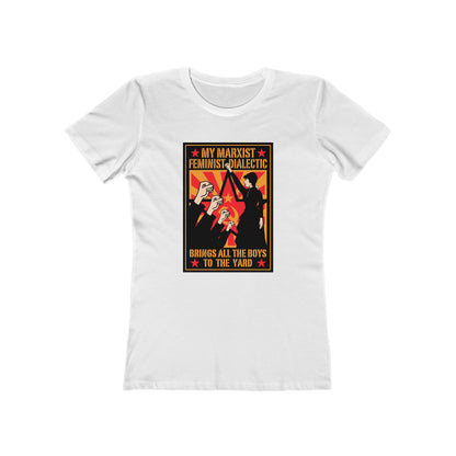 My Marxist Feminist Dialectic Brings All The Boys To The Yard  - Women’s T-Shirt