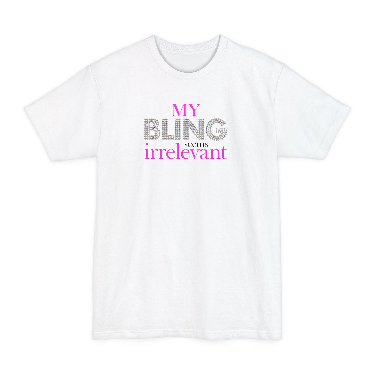 My Bling Seems Irrelevant - Men's Tall T-Shirt