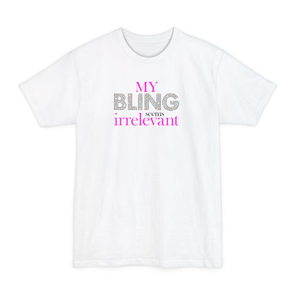 My Bling Seems Irrelevant - Men's Tall T-Shirt