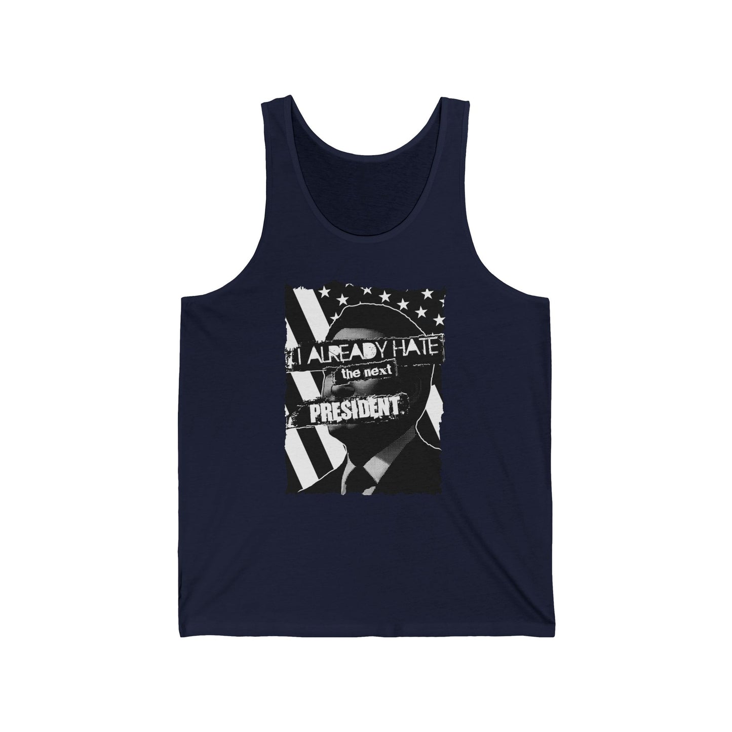 I Already Hate The Next President  - Unisex Tank