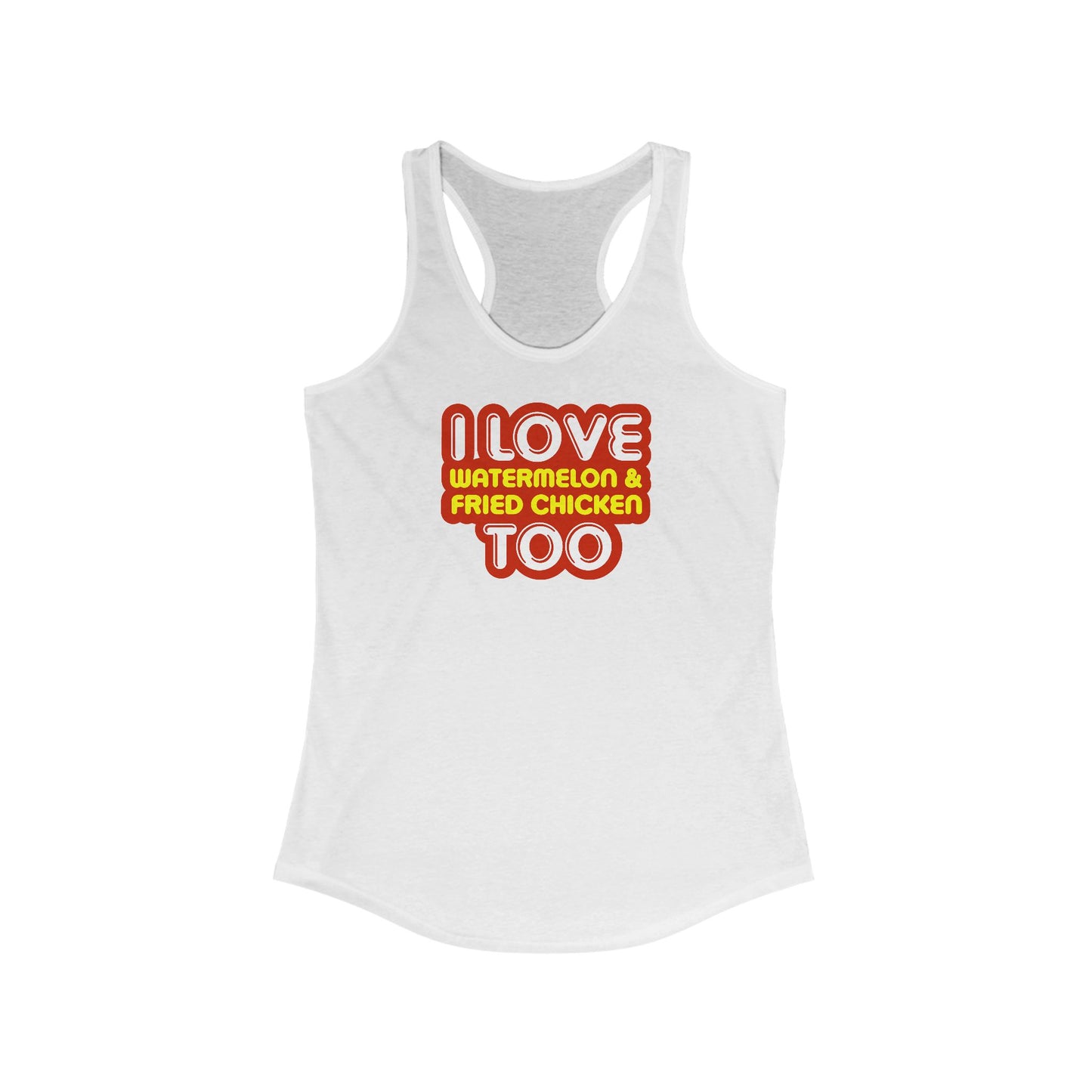 I Love Watermelon & Fried Chicken Too -  Women’s Racerback Tank