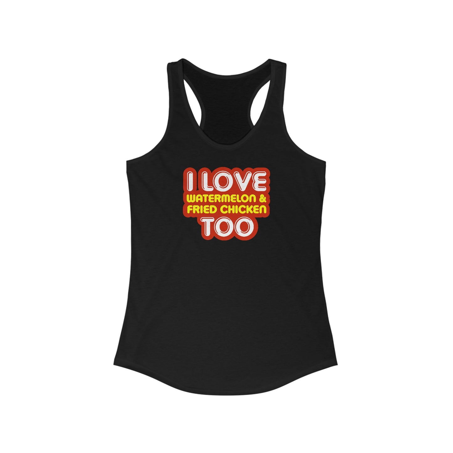 I Love Watermelon & Fried Chicken Too -  Women’s Racerback Tank