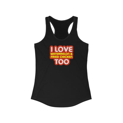 I Love Watermelon & Fried Chicken Too -  Women’s Racerback Tank