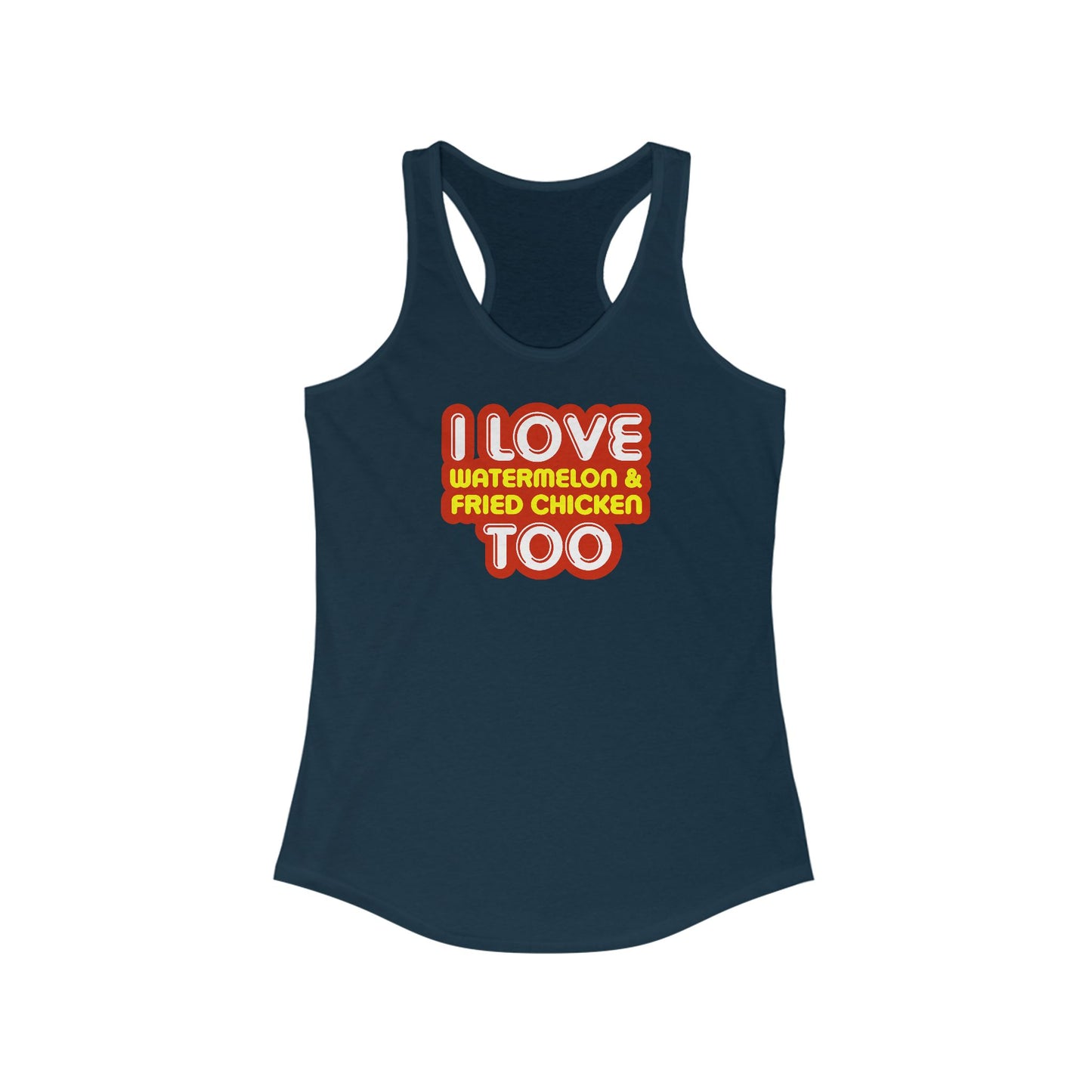 I Love Watermelon & Fried Chicken Too -  Women’s Racerback Tank