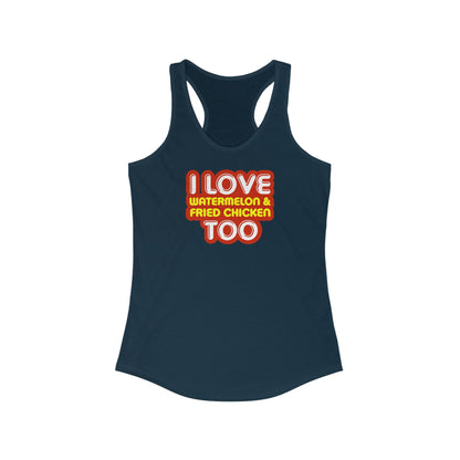 I Love Watermelon & Fried Chicken Too -  Women’s Racerback Tank