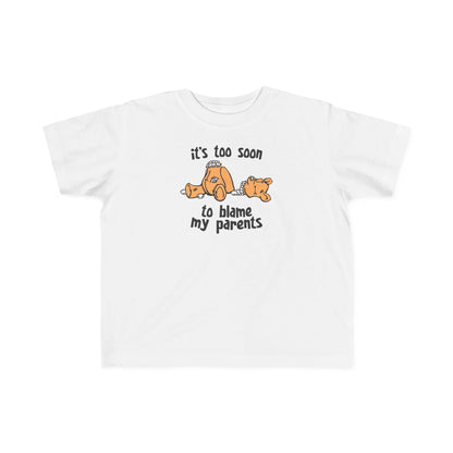 It's Too Soon To Blame My Parents - Toddler T-Shirt