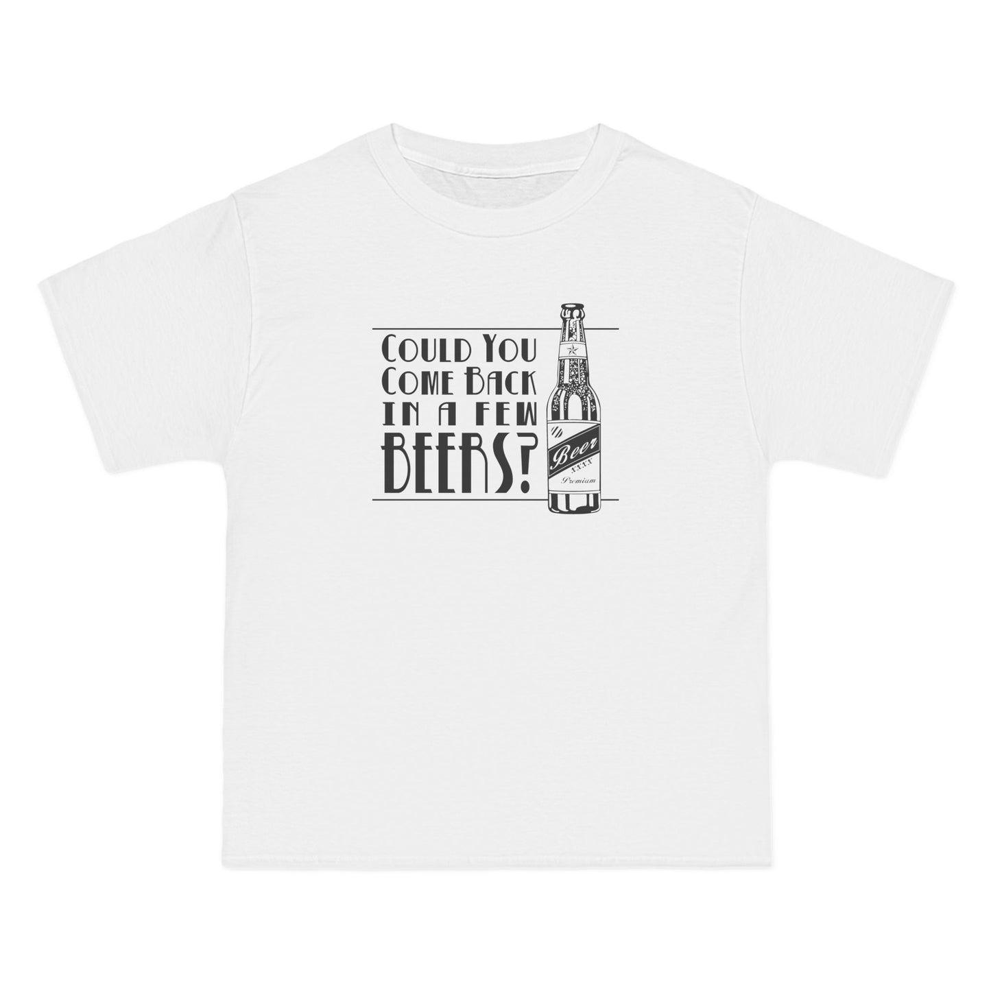 Could You Come Back In A Few Beers? - Men's Heavyweight T-Shirt