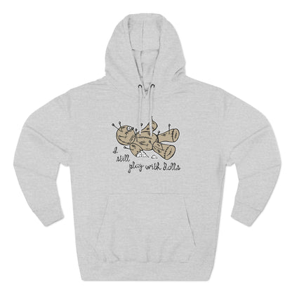 I Still Play With Dolls - Hoodie