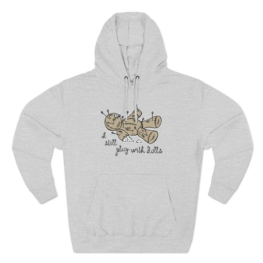 I Still Play With Dolls - Hoodie