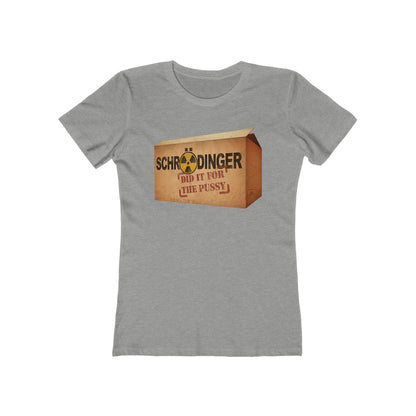 Schrodinger Did It For The Pussy  - Women’s T-Shirt