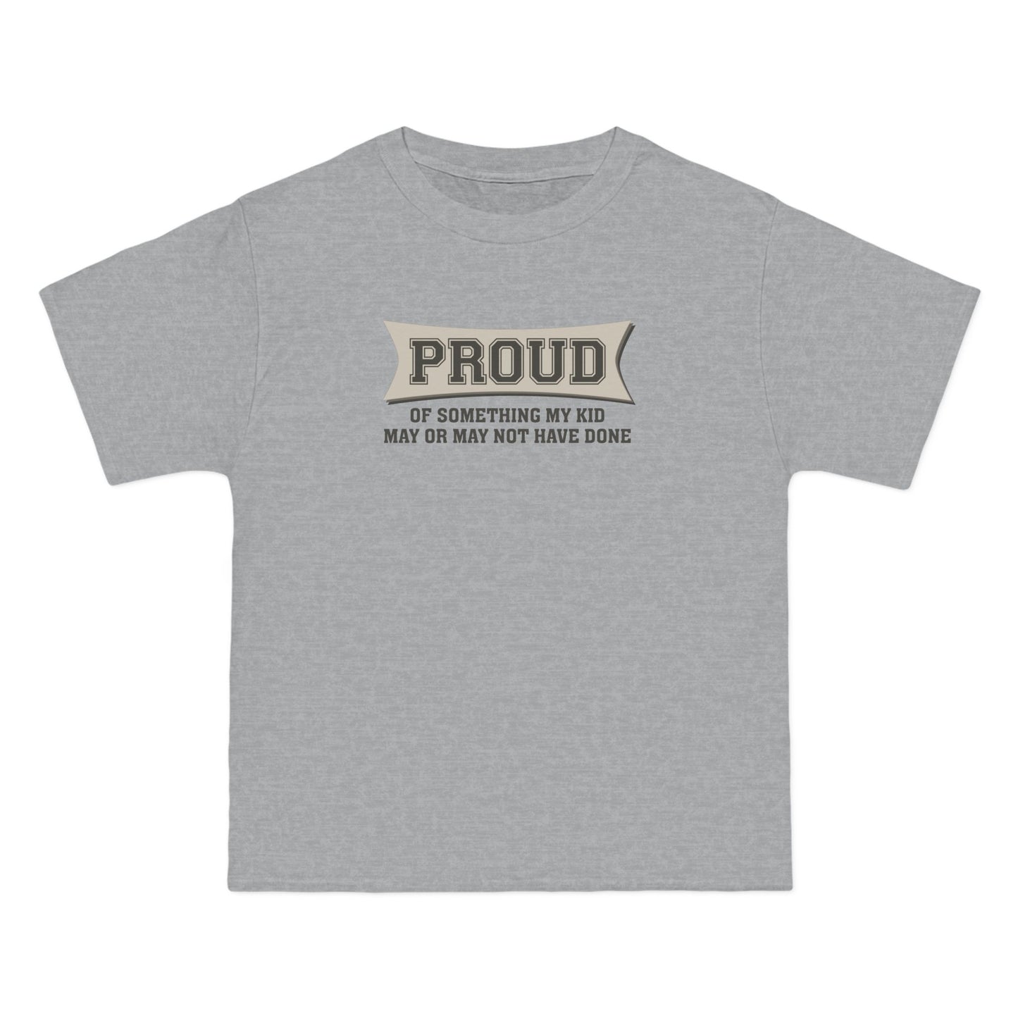 Proud Of Something My Kid May Or May Not Have Done - Men's Heavyweight T-Shirt