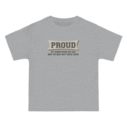 Proud Of Something My Kid May Or May Not Have Done - Men's Heavyweight T-Shirt