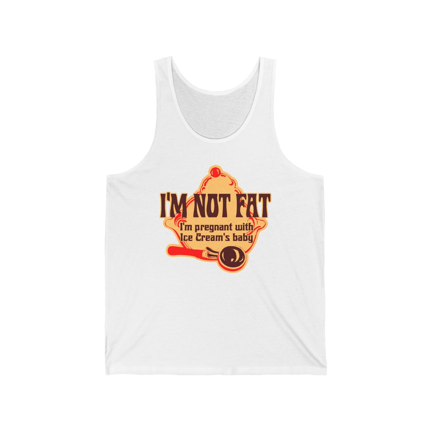 I'm Not Fat - I'm Pregnant With Ice Cream's Baby - Unisex Tank