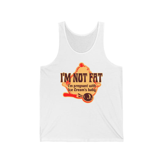 I'm Not Fat - I'm Pregnant With Ice Cream's Baby - Unisex Tank