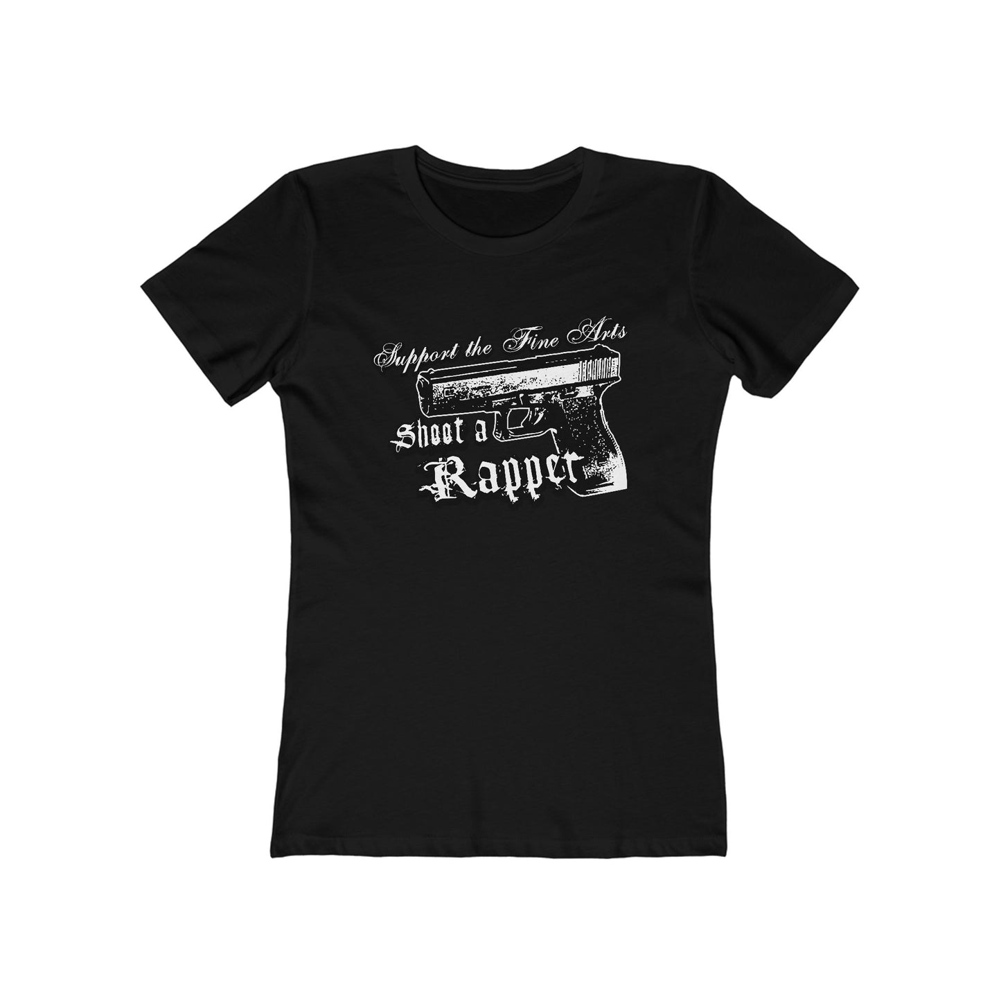 Support The Fine Arts - Shoot A Rapper - Women’s T-Shirt