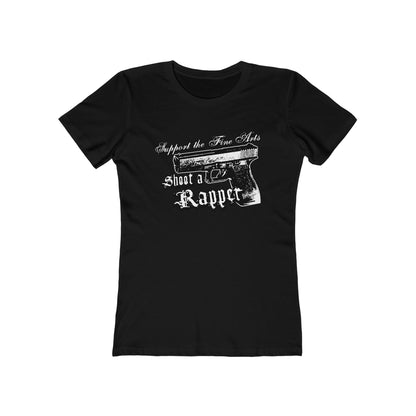Support The Fine Arts - Shoot A Rapper - Women’s T-Shirt