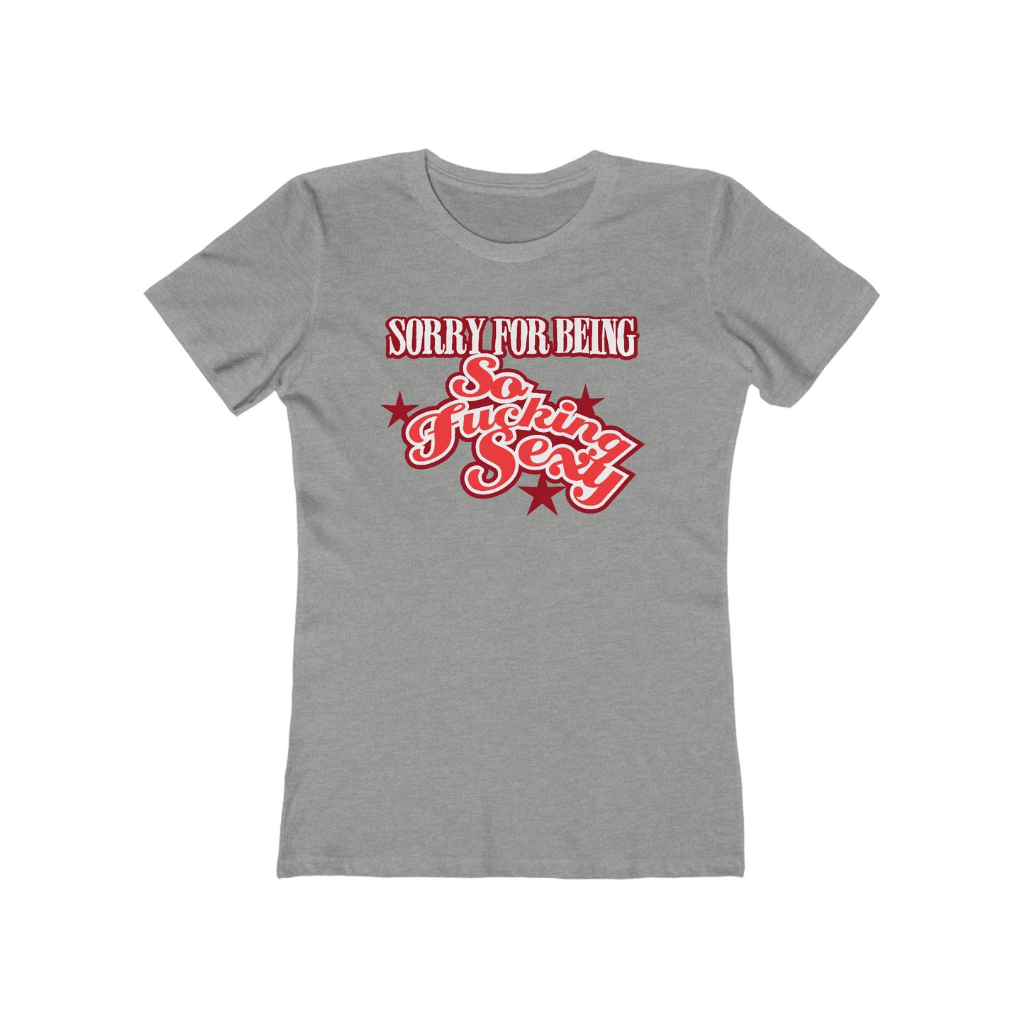 Sorry For Being So Fucking Sexy  - Women’s T-Shirt