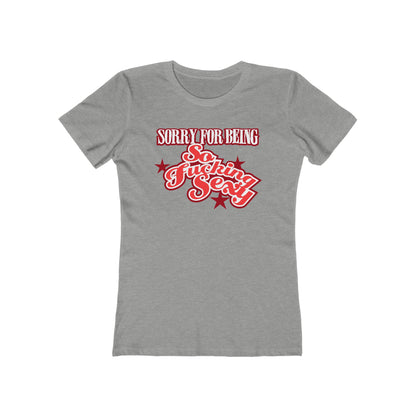 Sorry For Being So Fucking Sexy  - Women’s T-Shirt
