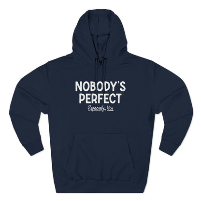 Nobody's Perfect. Especially You. - Hoodie