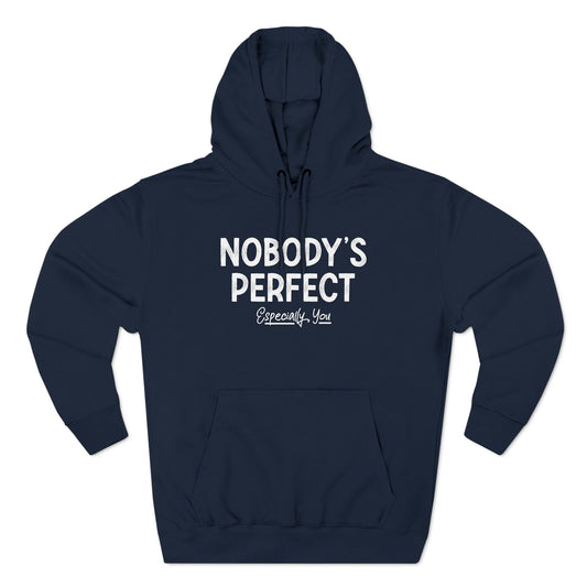 Nobody's Perfect. Especially You. - Hoodie