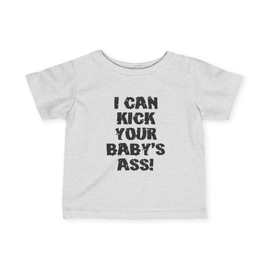 I Can Kick Your Baby's Ass  - Baby T-Shirt