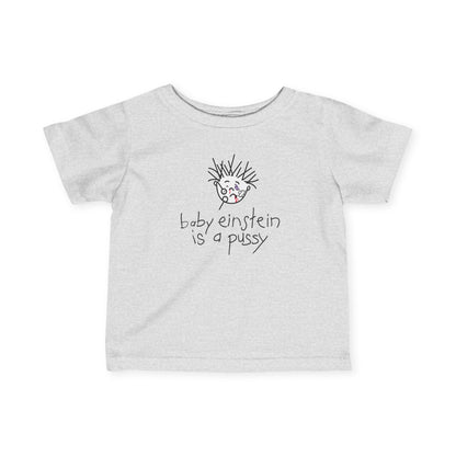 Baby Einstein Is A Pussy - Baby T-Shirt