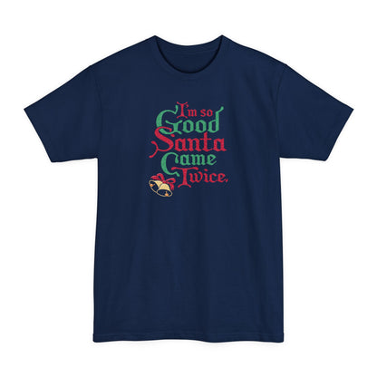 I'm So Good Santa Came Twice - Men's Tall T-Shirt
