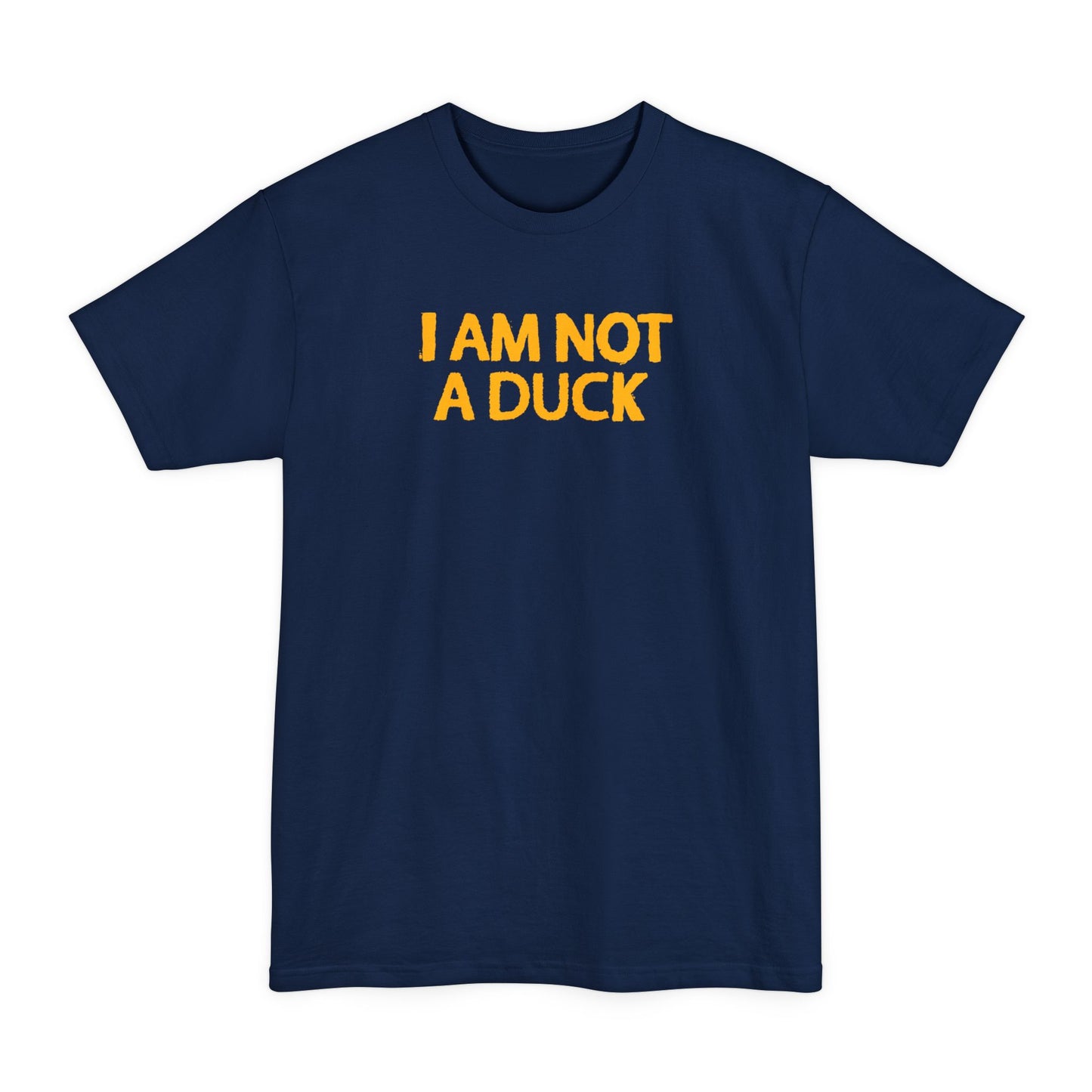 I Am Not A Duck - Men's Tall T-Shirt