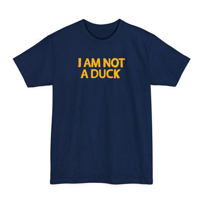 I Am Not A Duck - Men's Tall T-Shirt