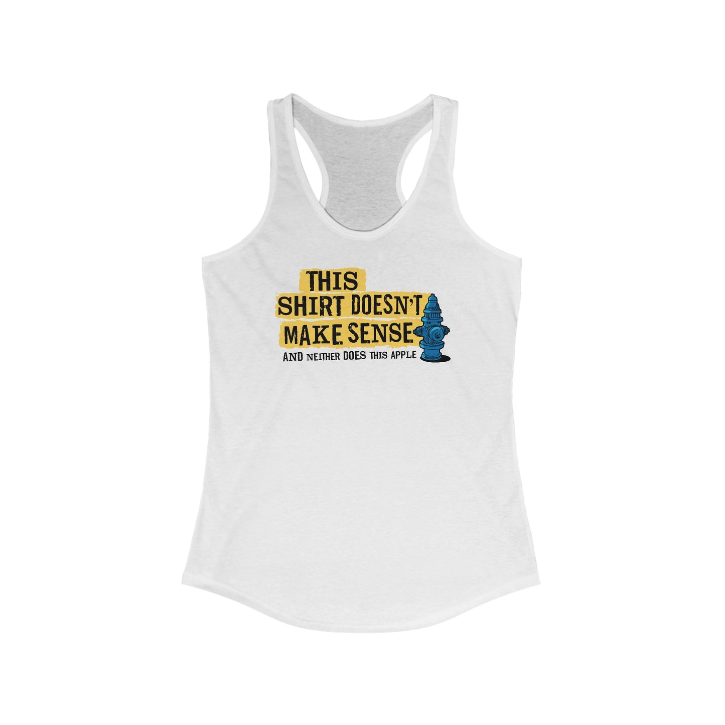 This Shirt Doesn't Make Sense And Neither Does This Apple -  Women’s Racerback Tank