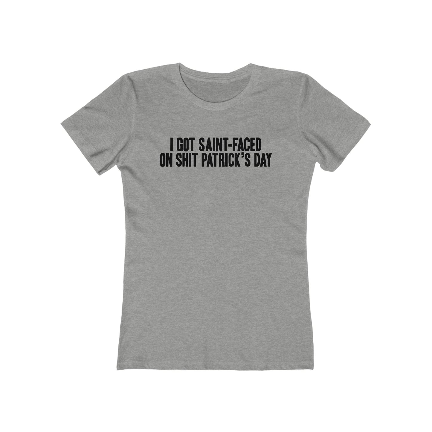 I Got Saint-Faced On Shit Patrick's Day - Women's T-Shirt