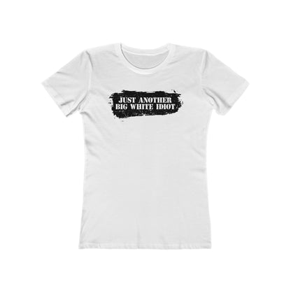 Just Another Big White Idiot  - Women’s T-Shirt