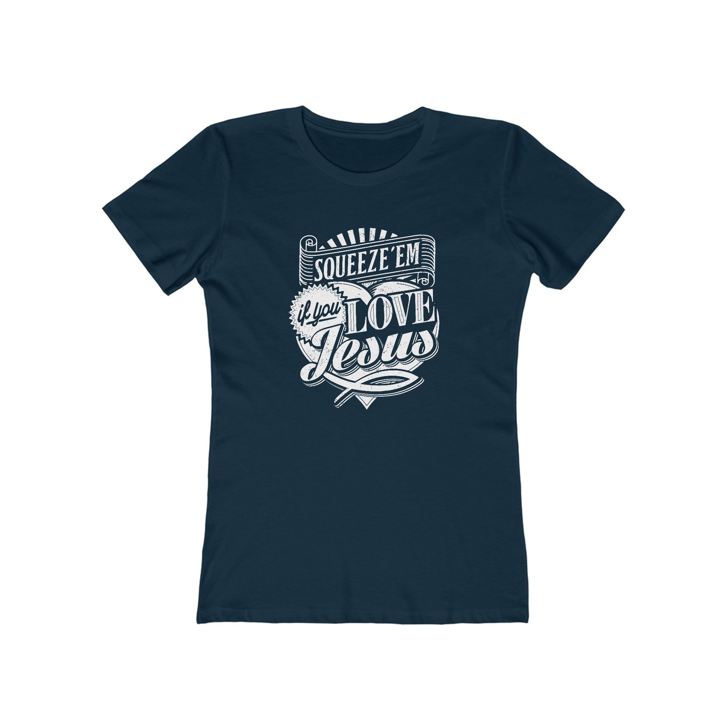 Squeeze 'Em If You Love Jesus  - Women's T-Shirt