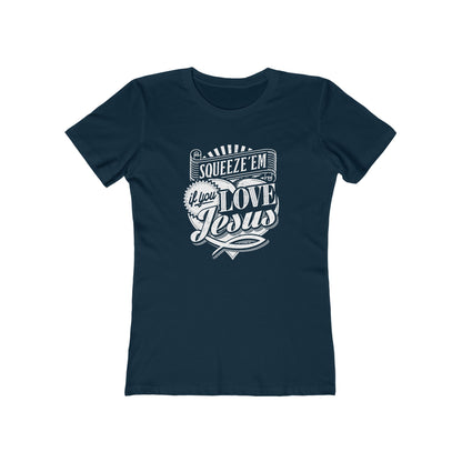 Squeeze 'Em If You Love Jesus  - Women's T-Shirt