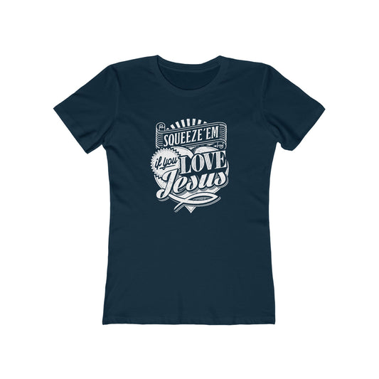 Squeeze 'Em If You Love Jesus  - Women's T-Shirt