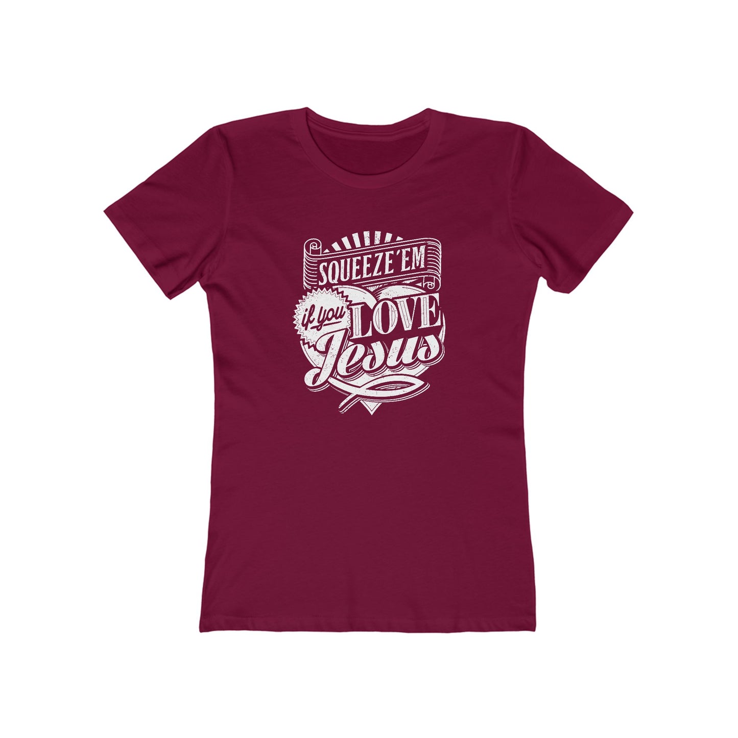 Squeeze 'Em If You Love Jesus  - Women's T-Shirt