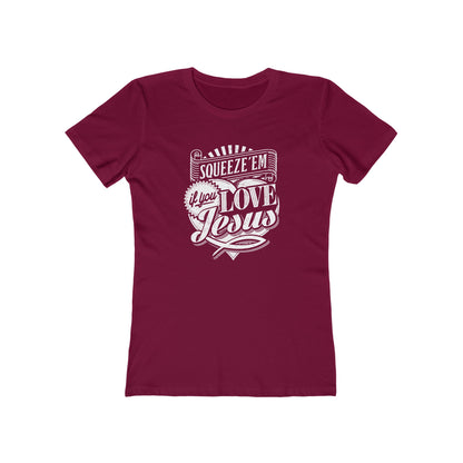 Squeeze 'Em If You Love Jesus  - Women's T-Shirt