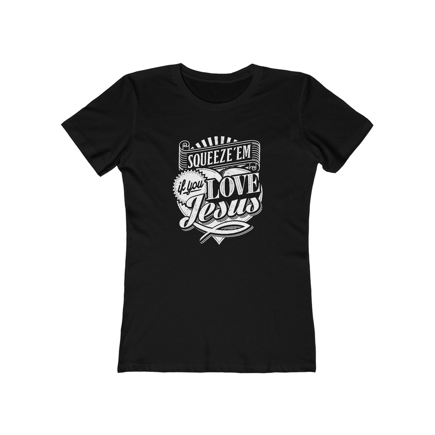 Squeeze 'Em If You Love Jesus  - Women's T-Shirt