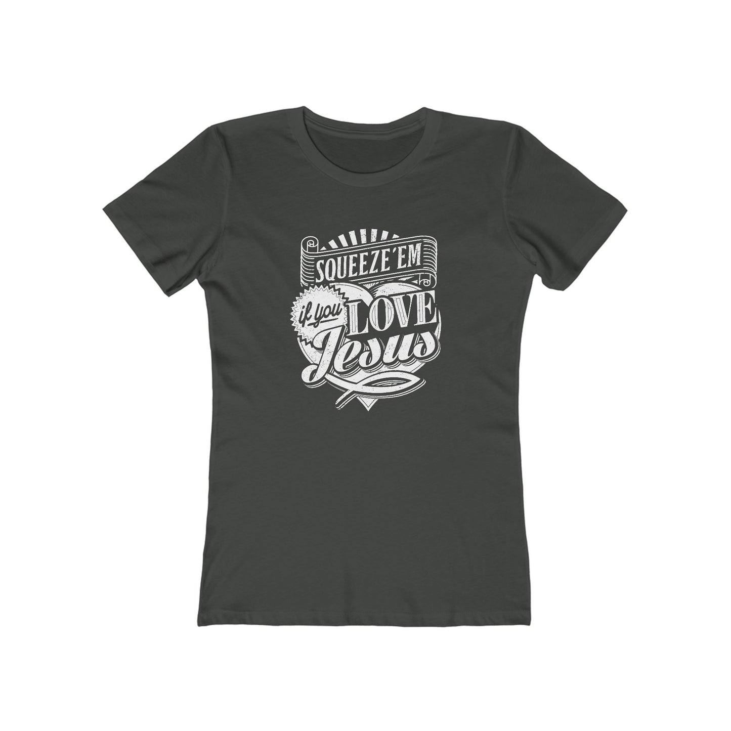 Squeeze 'Em If You Love Jesus  - Women's T-Shirt