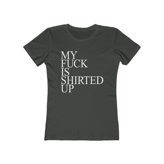 My Fuck Is Shirted Up - Women's T-Shirt
