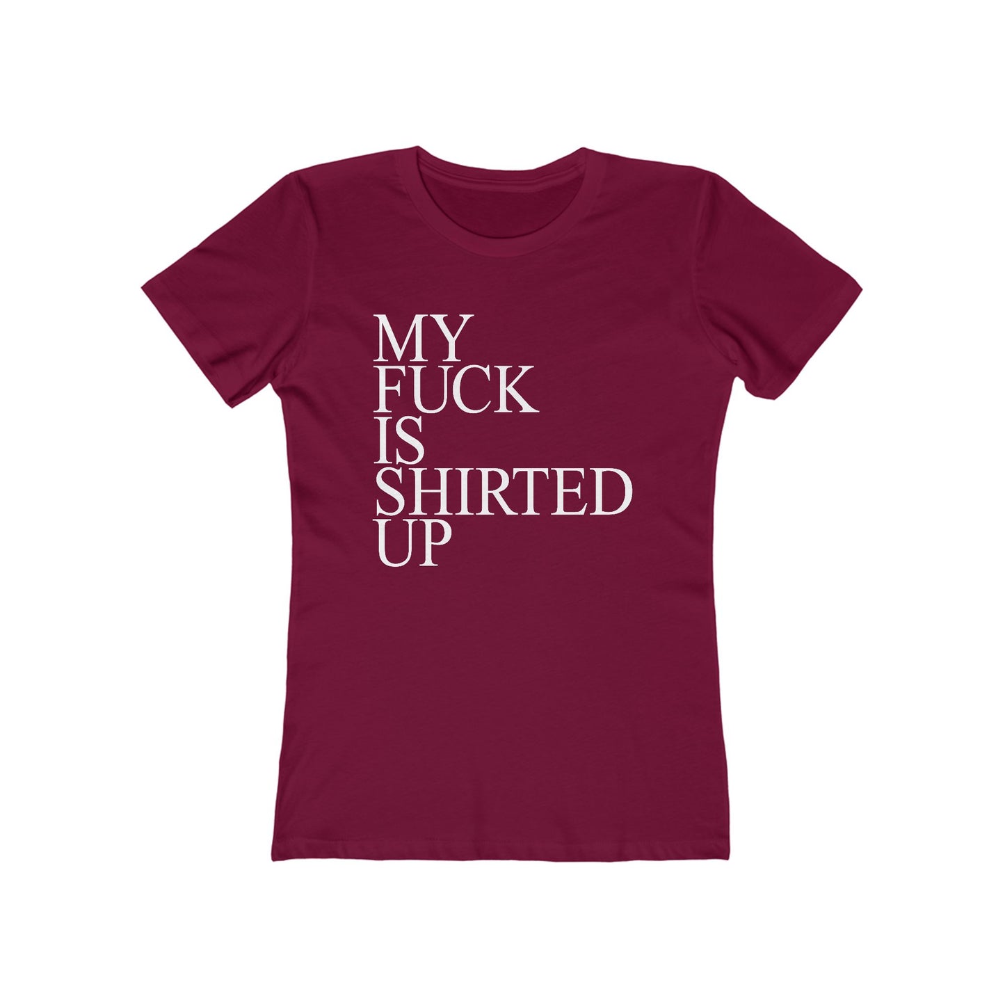 My Fuck Is Shirted Up - Women's T-Shirt