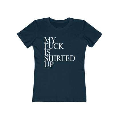 My Fuck Is Shirted Up - Women's T-Shirt