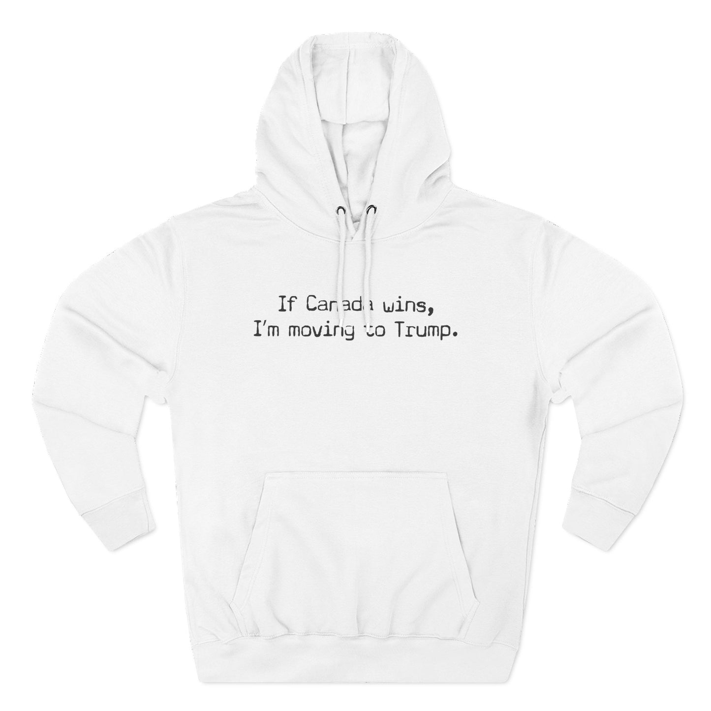 If Canada Wins I'm Moving To Trump (Text) - Hoodie