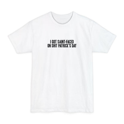 I Got Saint-Faced On Shit Patrick's Day - Men's Tall T-Shirt