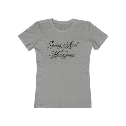 Saving Anal For My Honeymoon - Women's T-Shirt