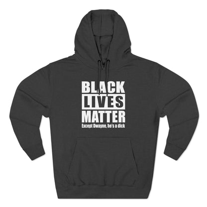 Black Lives Matter Except (Male Name) He's A Dick - Hoodie